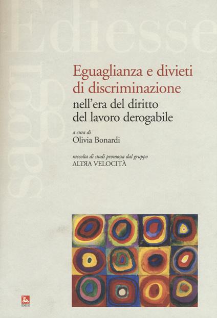 Eguaglianza e divieti di discriminazione nell'era del diritto del lavoro derogabile - copertina