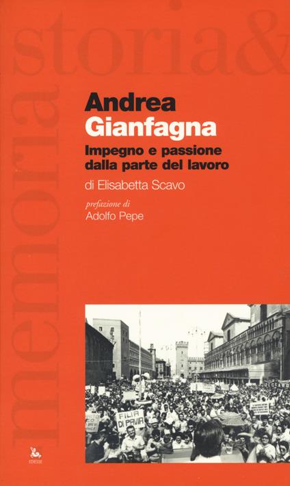 Andrea Gianfagna. Impegno e passione dalla parte del lavoro - Elisabetta Scavo - copertina