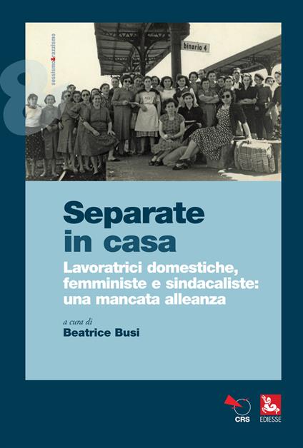 Separate in casa. Lavoratrici domestiche, femministe e sindacaliste: una mancata alleanza - copertina