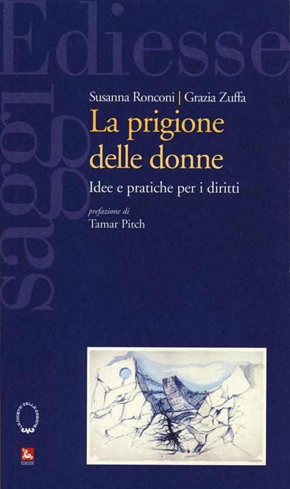La prigione delle donne. Idee e pratiche per i diritti - Susanna Ronconi,Grazia Zuffa - copertina