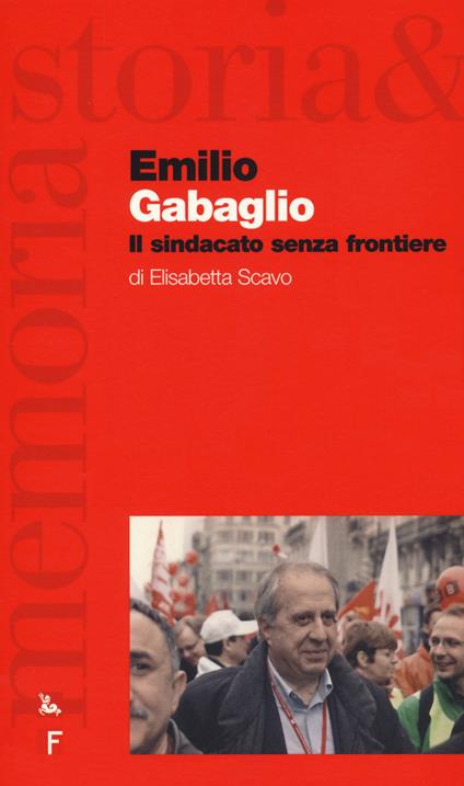 Emilio Gabaglio. Il sindacato senza frontiere - Elisabetta Scavo - copertina