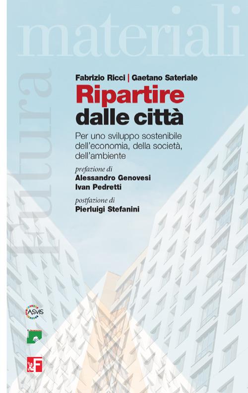 Ripartire dalle città. Per uno sviluppo sostenibile dell’economia, della società, dell’ambiente - Fabrizio Ricci,Gaetano Sateriale - copertina