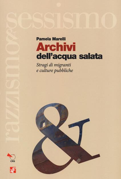 Archivi dell'acqua salata. Stragi di migranti e culture pubbliche - Pamela Marelli - copertina