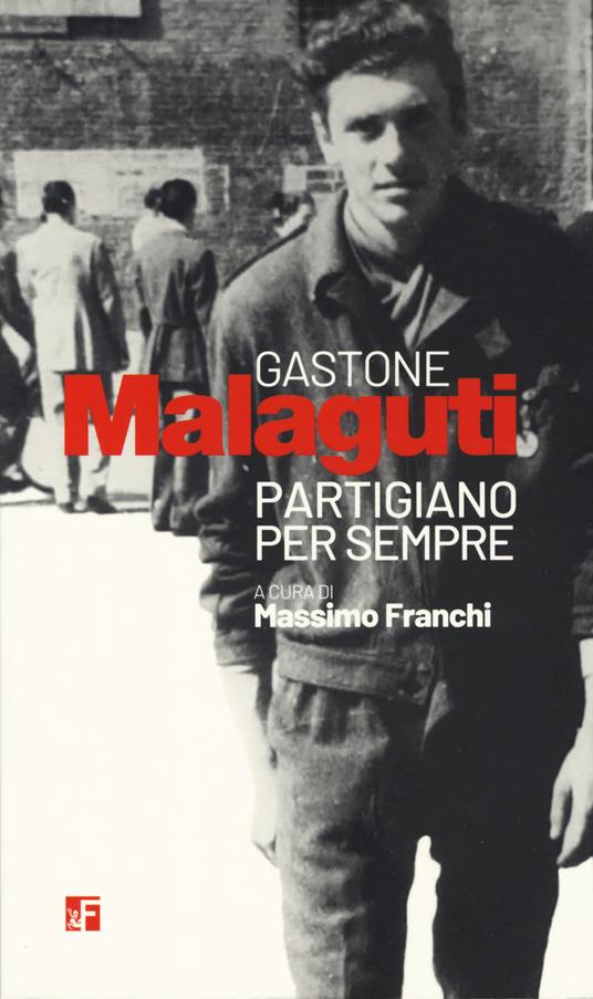 Gastone Malaguti. Partigiano per sempre - Massimo Franchi - copertina