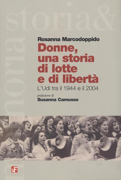 Donne, una storia di lotta e di libertà. L'Udi tra il 1944 e il 2004 - Rosanna Marcodoppido - copertina