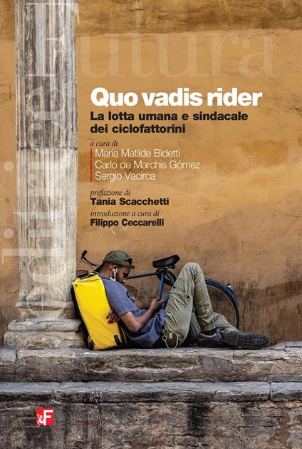 Quo vadis rider. La lotta umana e sindacale dei ciclofattorini - Maria Matilde Bidetti,Carlo de Marchis,Sergio Vacirca - ebook