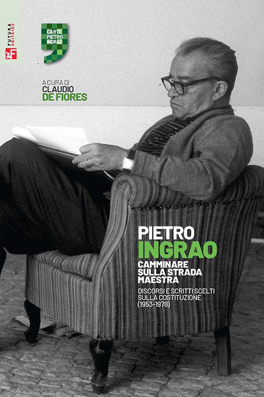 Camminare sulla strada maestra. Discorsi e scritti scelti sulla Costituzione (1953-1978) - Pietro Ingrao - copertina