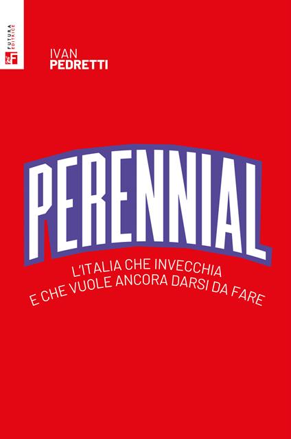 Perennial. L'Italia che invecchia e che vuole ancora darsi da fare - Ivan Pedretti - copertina