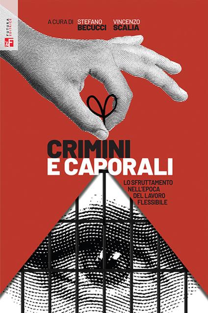 Crimini e caporali. Lo sfruttamento nell'epoca del lavoro flessibile - Stefano Becucci,Vincenzo Scalia - copertina