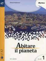 Abitare il pianeta. Per le Scuole superiori. Con e-book. Con espansione online. Vol. 1