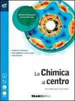 La chimica al centro. Con extrakit-Openbook. Con e-book. Con espansione online. Vol. 1: Dai modelli atomici alle reazioni