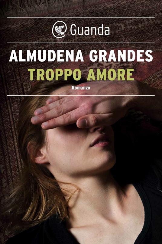 Troppo amore - Almudena Grandes,Ilide Carmignani - ebook
