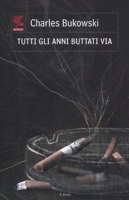 Tutti gli anni buttati via. Testo inglese a fronte - Charles Bukowski - copertina