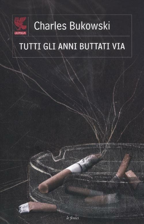 Tutti gli anni buttati via. Testo inglese a fronte - Charles Bukowski - copertina