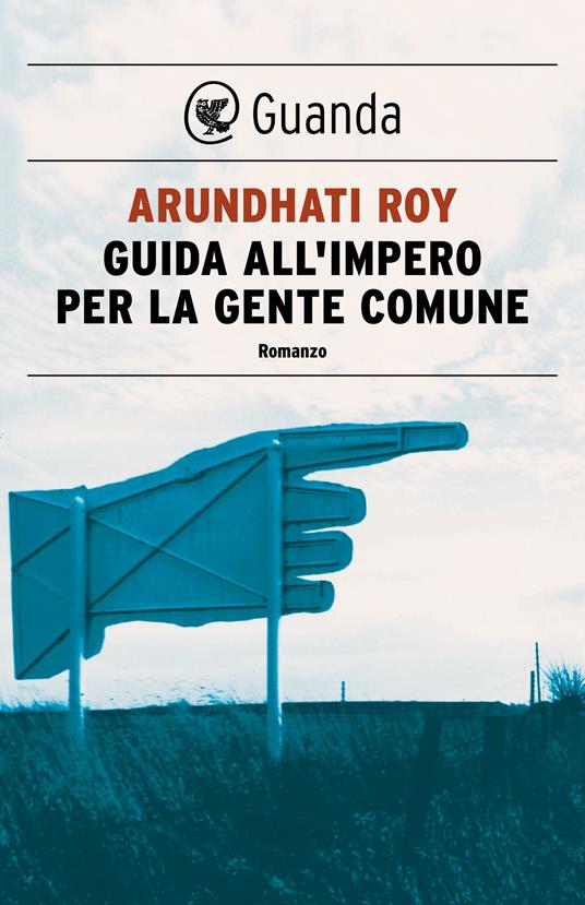Guida all'impero per la gente comune - Arundhati Roy,Giuseppina Cavallo,Piero Leodi,Laura Quagliuolo - ebook