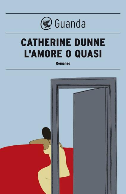 L' amore o quasi - Catherine Dunne,Eva Kampmann - ebook