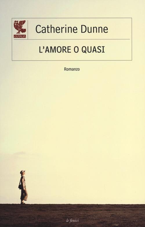 L' amore o quasi - Catherine Dunne - copertina