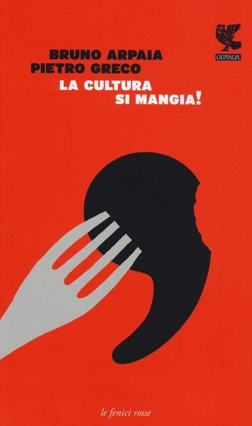 La cultura si mangia - Bruno Arpaia,Pietro Greco - copertina