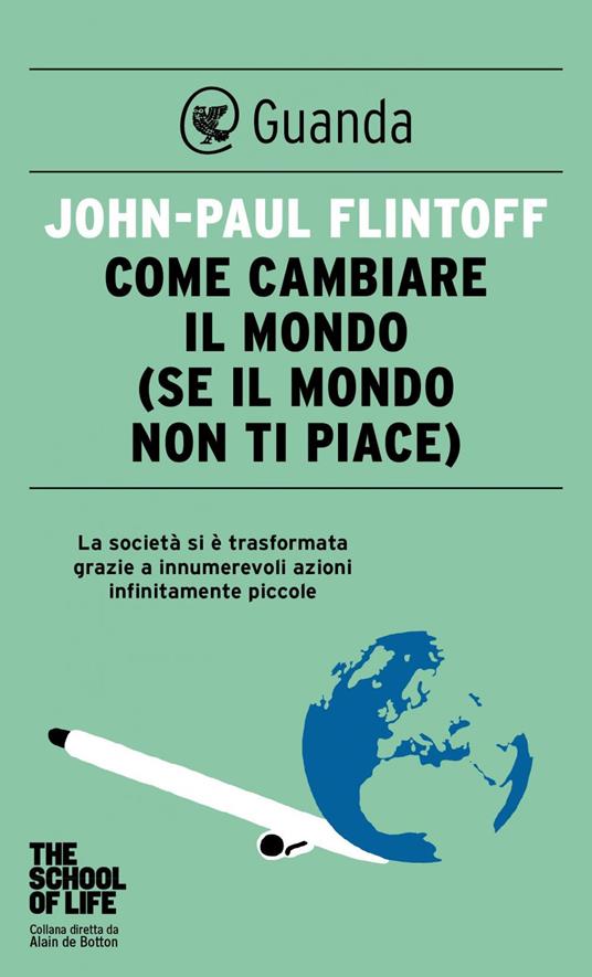 Come cambiare il mondo (se il mondo non ti piace) - John-Paul Flintoff,Simona Sollai - ebook