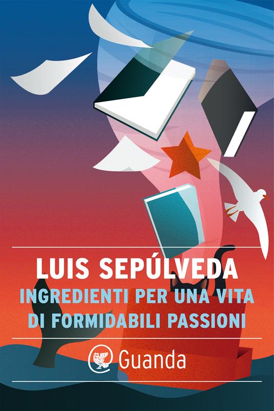 Ingredienti per una vita di formidabili passioni - Luis Sepúlveda,Ilide Carmignani - ebook