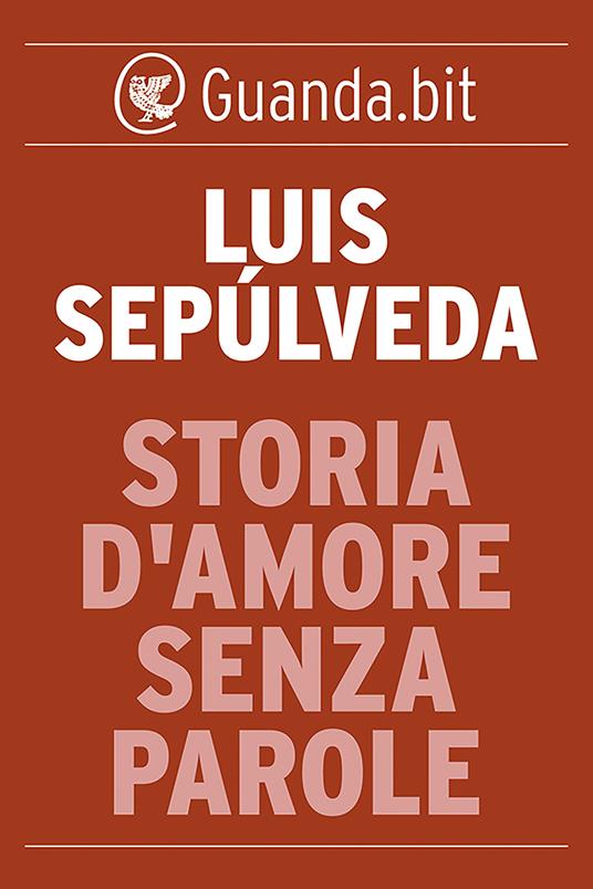 Storia d'amore senza parole - Luis Sepúlveda,Ilide Carmignani - ebook