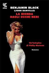 Libro La bionda dagli occhi neri. Un'indagine di Philip Marlowe John Banville