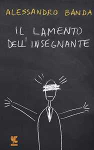 Libro Il lamento dell'insegnante Alessandro Banda
