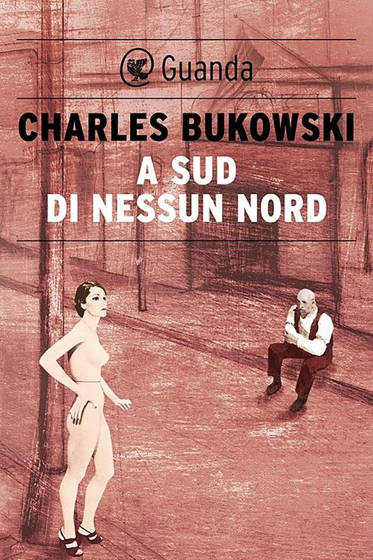 A sud di nessun nord. Storie di una vita sepolta - Charles Bukowski,Mariagiulia Castagnone - ebook