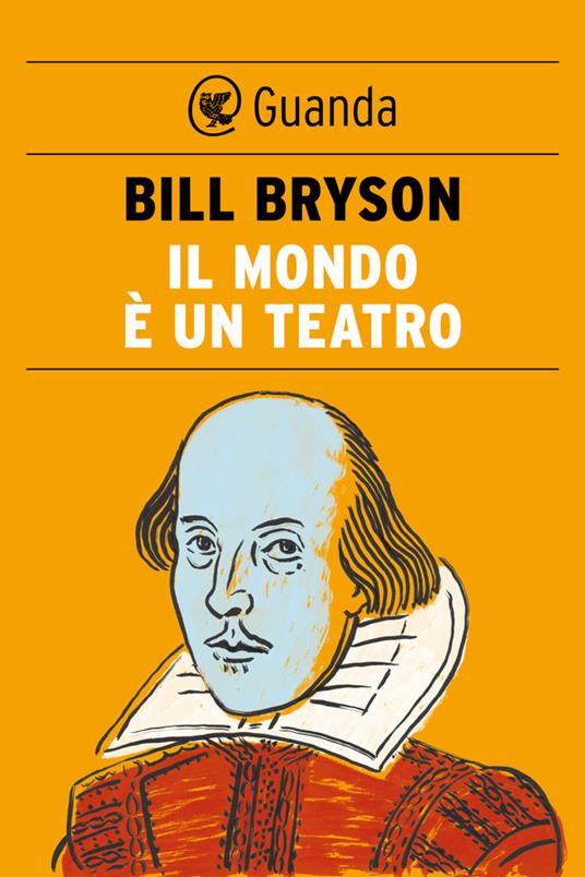 Il mondo è un teatro. La vita e l'epoca di William Shakespeare - Bill Bryson,Stefano Bortolussi - ebook