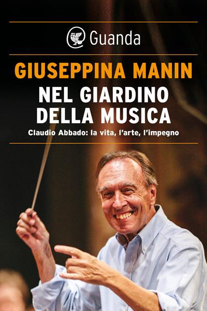 Nel giardino della musica. Claudio Abbado: la vita, l'arte, l'impegno - Giuseppina Manin - ebook