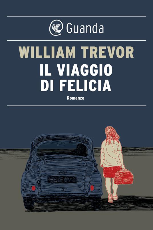 Il viaggio di Felicia - William Trevor,Laura Pignatti - ebook