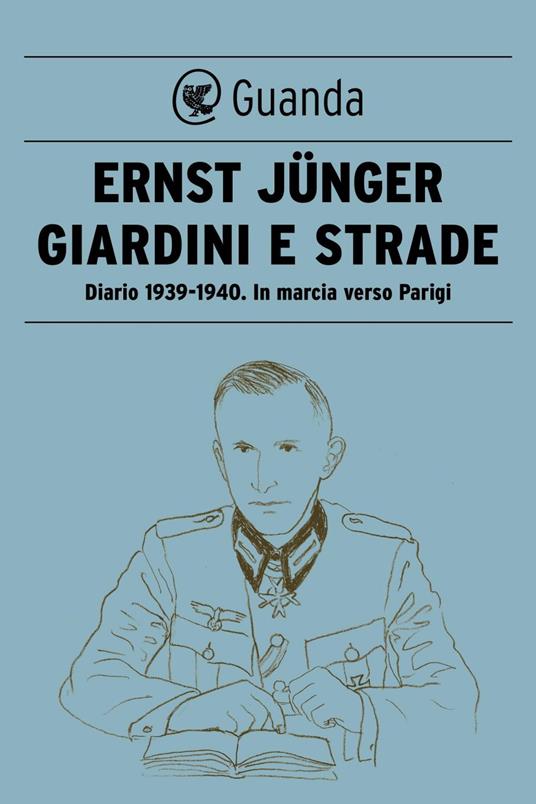 Giardini e strade. Diario 1939-1940. In marcia verso Parigi - Ernst Jünger,Alessandra Iadicicco - ebook