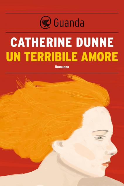 Un terribile amore - Catherine Dunne,Ada Arduini - ebook