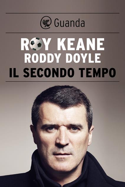 Il secondo tempo - Roddy Doyle,Roy Keane,Lucia Ferrantini - ebook