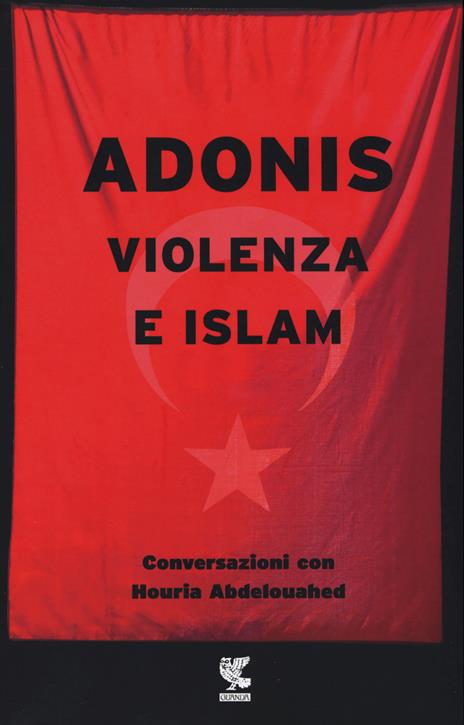 Violenza e Islam. Conversazioni con Houria Abdelouahed - Adonis - 2