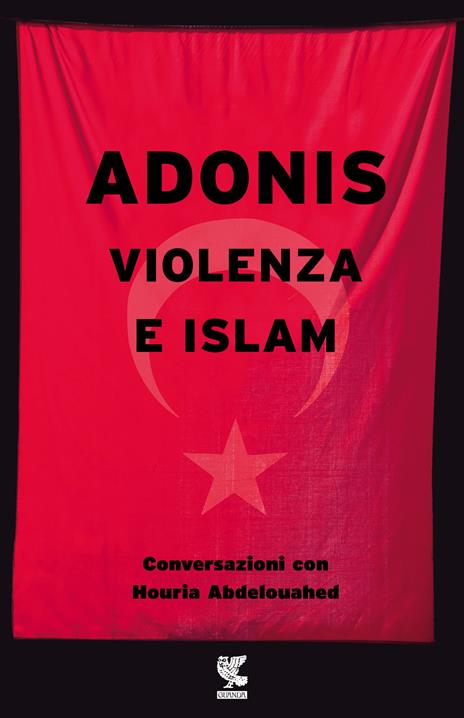 Violenza e Islam. Conversazioni con Houria Abdelouahed - Adonis - copertina