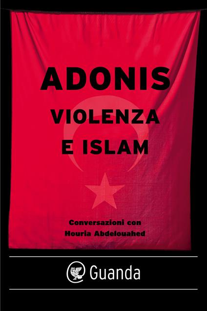 Violenza e Islam. Conversazioni con Houria Abdelouahed - Adonis,Sergio Levi - ebook