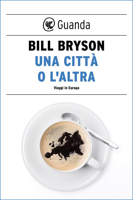 Una città o l'altra. Viaggi in Europa - Bill Bryson,Claudio Carcano,Silvia Cosimini,Sonia Pendola - ebook