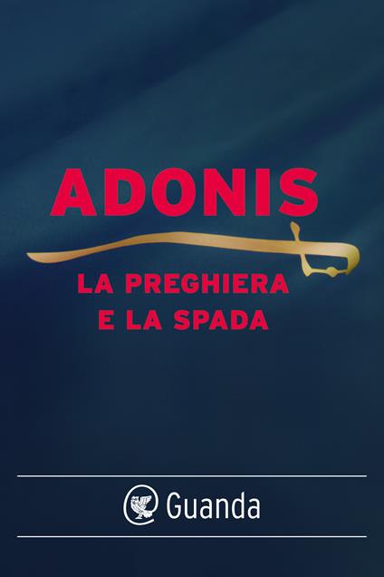 La preghiera e la spada - Adonis,Roberto Carifi - ebook