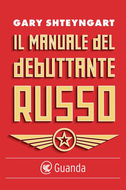Il manuale del debuttante russo - Gary Shteyngart,Katia Bagnoli - ebook