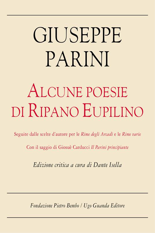 Alcune poesie di Ripano Eupilino seguite dalle scelte d'autore per le «Rime degli Arcadi» e le «Rime varie». Con il saggio di Giosuè Carducci «Il Parini principiante - Giuseppe Parini,Dante Isella - ebook