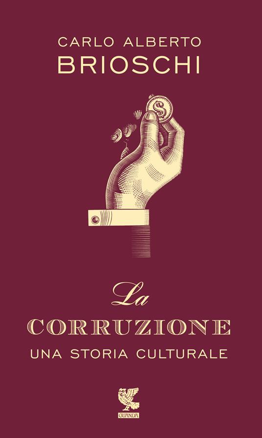 La corruzione. Una storia culturale - Carlo Alberto Brioschi - copertina
