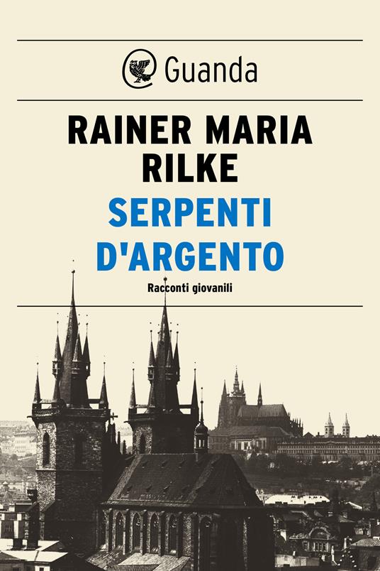 Serpenti d'argento. Racconti giovanili - Rainer Maria Rilke,August Stahl,Nicoletta Dacrema - ebook