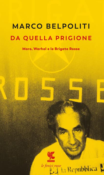 Da quella prigione. Moro, Warhol e le Brigate Rosse. Nuova ediz. - Marco Belpoliti - copertina