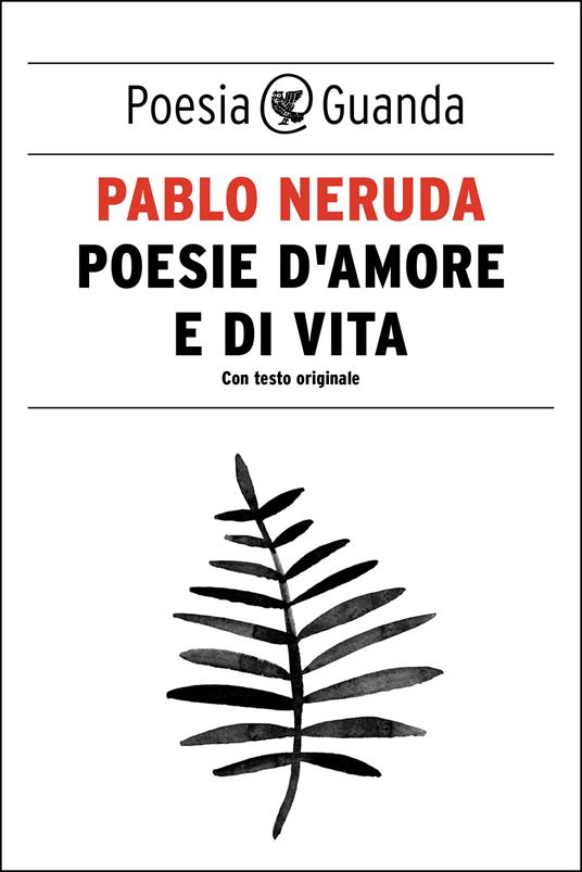 Poesie d'amore e di vita. Con testo originale - Pablo Neruda - ebook