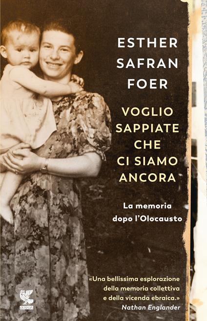 Voglio sappiate che ci siamo ancora. La memoria dopo l'Olocausto - Esther Safran Foer - copertina