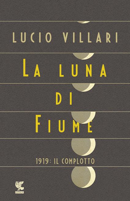 La luna di Fiume. 1919: il complotto - Lucio Villari - copertina