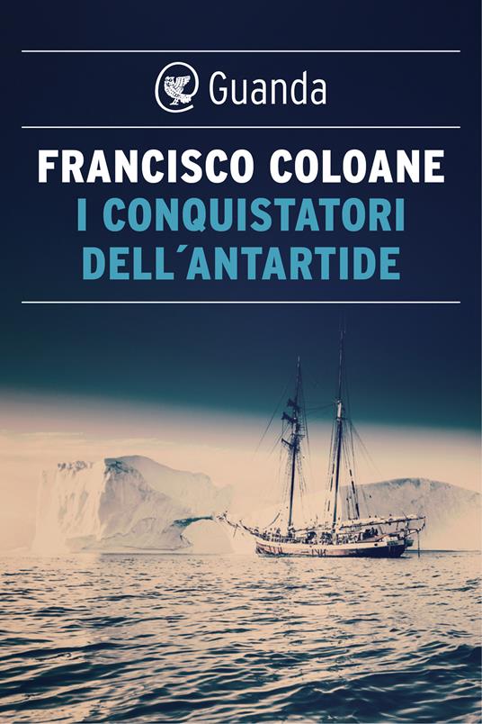 I conquistatori dell'Antartide - Francisco Coloane,Pino Cacucci - ebook