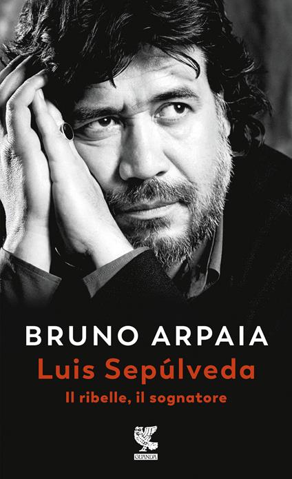 Luis Sepúlveda. Il ribelle, il sognatore - Bruno Arpaia - copertina