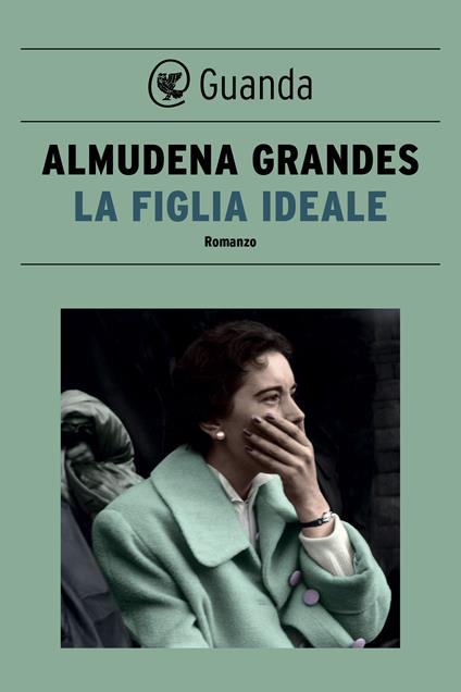 La figlia ideale - Almudena Grandes,Roberta Bovaia - ebook
